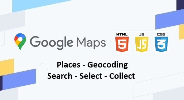 Google Maps | Places - Geocoding | Search - Select - Collect